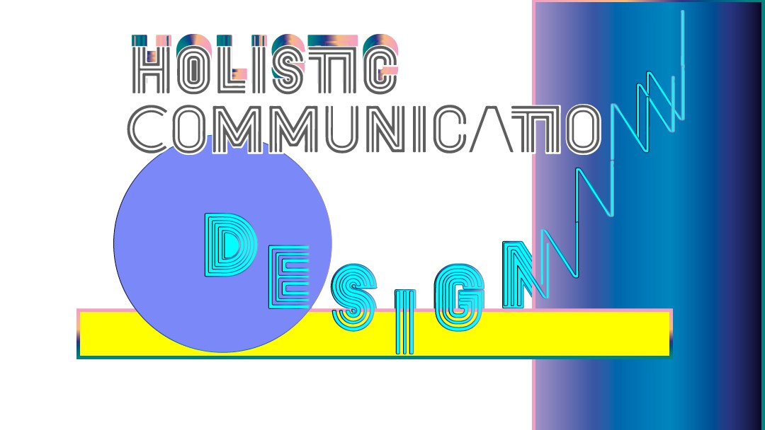 Holistic Communication Design